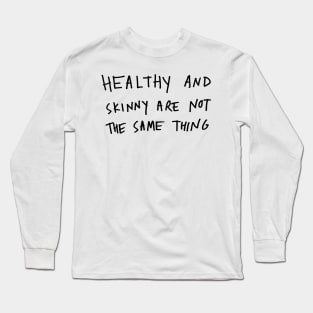 Healthy and skinny are not the same Long Sleeve T-Shirt